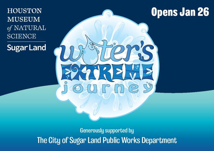 01-29 | Water’s Extreme Journey Exhibit at HMNS Sugar Land