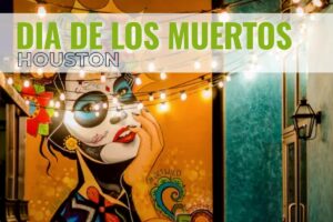 Dia de Los Muertos Houston – Celebrate Life and Love!